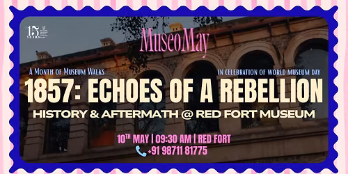 Flames of 1857: Echoes of a Rebellion, History & Aftermath at Red Fort Museum