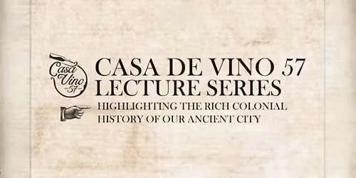 Casa de Vino 57 Historical Lecture Series - Lecture 3
