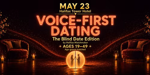 Voice-First Dating Halifax | The Blind Date Edition | May 23