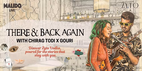 Malido Live \u00d7 \u017byto present: There & Back Again Present: Chirag Todi x Gouri