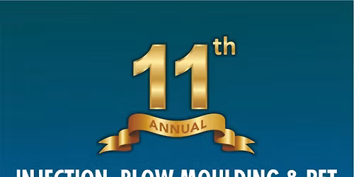11th Injection, Blow Moulding & Pet \u2013 International Business Summit & Exhibition