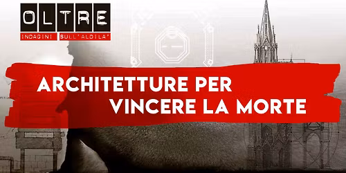 ARCHITETTURE PER VINCERE LA MORTE