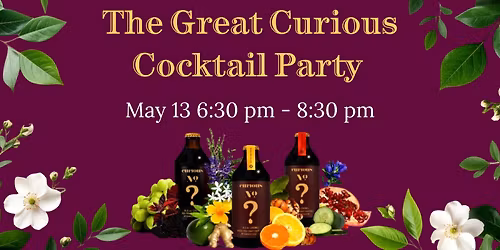 The Great Curious Cocktail Party - May 13