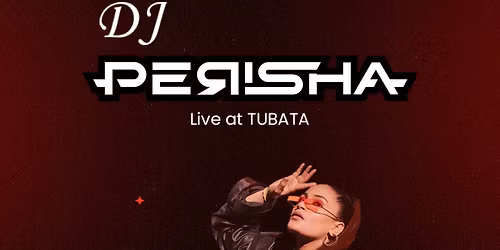 TUBATA PRESENTS: DJ PERISHA PERFORMING LIVE