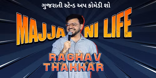Majja ni Life stand up comedy by Raghav Thakkar 