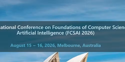13th International Conference on Foundations of Computer Science & Artificial Intelligence FCSAI'26