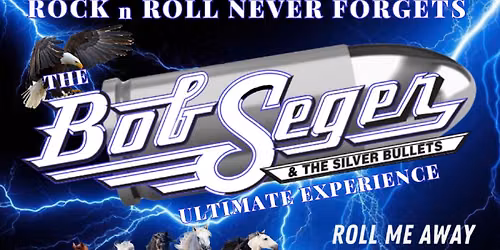 Rock n Roll Never Forgets - The Bob Seger & Silver Bullets Ultimate Experience