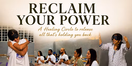 RECLAIM YOUR POWER \u2013 HEALING CIRCLE - AHMEDABAD