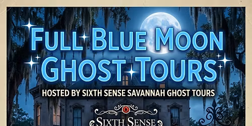 Full Blue Moon Ghost Tours hosted by Sixth Sense Savannah\u00ae Ghost Tours (7pm, 8pm, 9:30)