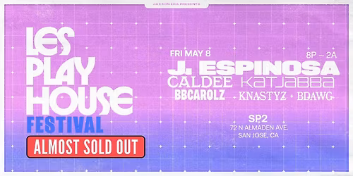Les Play House Festival: San Jose (95% SOLD OUT)