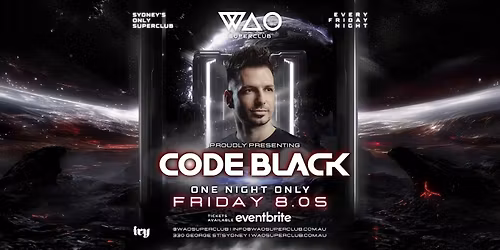 FRI 8 MAY - CODE BLACK @ WAO SUPERCLUB