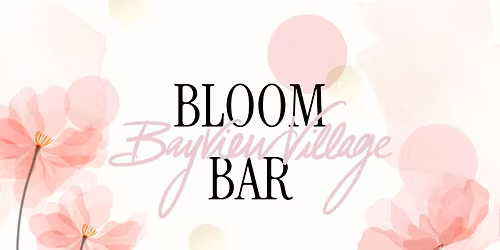 Bayview Village Bloom Bar!
