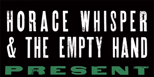 Horace Whisper & The Empty Hand Present "The Big Country"