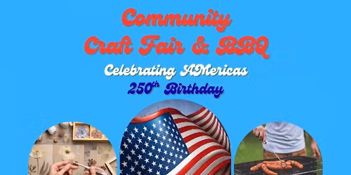 Community Craft Fair & BBQ Happy Birthday America 250