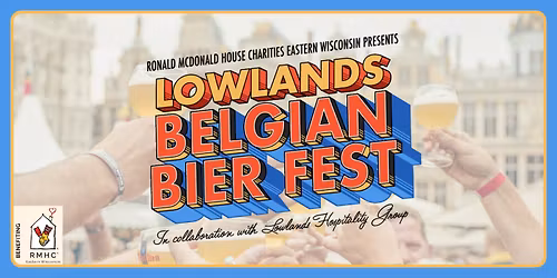 RMHC of Eastern Wisconsin Presents Lowlands Belgian Bier Fest