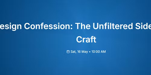 Design Confession: The Unfiltered Side of the Craft