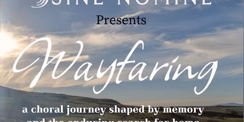 "Wayfaring" - an a cappella choral concert by Sine Nomine