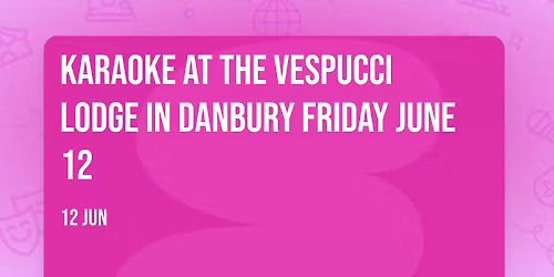 Karaoke at the Vespucci Lodge in Danbury Friday June 12