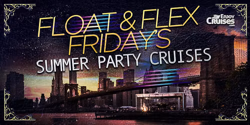 Float and Flex Friday Party Cruises NYC | Summer Series 2026