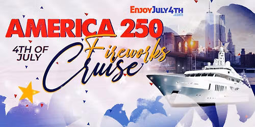 America 250 July 4th Fireworks Family Friendly Cruise from Pier 78 (Starship)