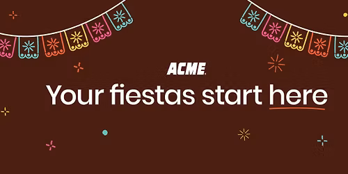 Your Fiestas Start Here at ACME!