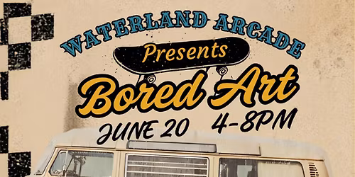 Waterland Arcade & Ruckus Art present: Bored Art
