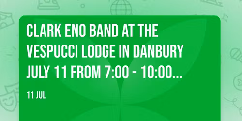 Clark Eno Band at the Vespucci Lodge in Danbury July 11 from 7:00 - 10:00 PM.