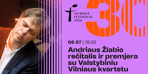 Vilniaus festivalis. Andriaus \u017dlabio re\u010ditalis ir premjera su Valstybiniu Vilniaus kvartetu