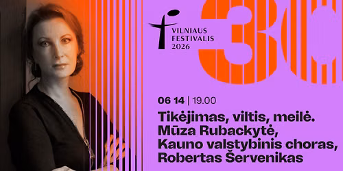 Vilniaus festivalis. Tik\u0117jimas, viltis, meil\u0117. M. Rubackyt\u0117, Kauno valstybinis choras, R. \u0160ervenikas