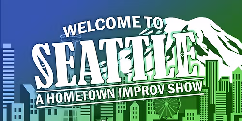 Welcome to Seattle: A Hometown Improv Show