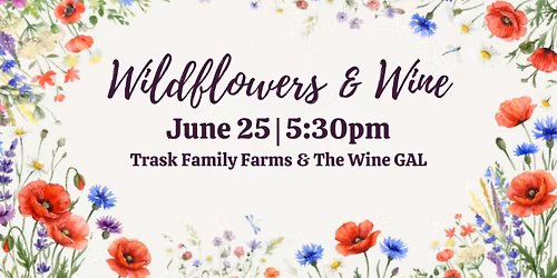 Wildflowers & Wine at Trask Family Farms