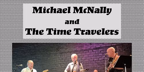 Michael McNally and The Time Travelers   FREE ADMISSION