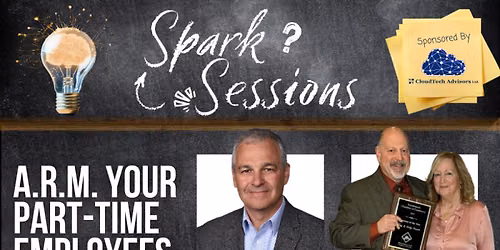SPARK SESSION: A.R.M. Your Part-Time Employees: Attract, Retain, Motivate