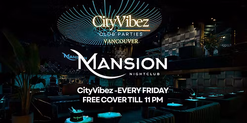 Free Cover Friday party at Mansion Nightclub! CityVibez Vancouver Downtown