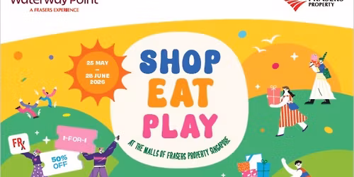 Frasers Property Singapore- Shop, Eat, Play