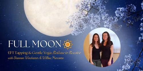 Full Moon EFT Tapping & Gentle Yoga: Release to Receive with Shannon & Willow