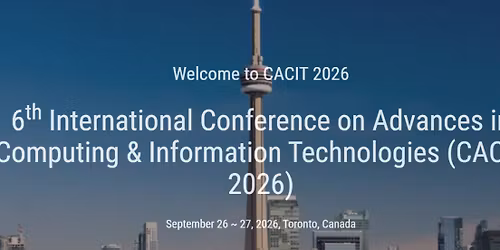 6th International Conference on Advances in Computing & Information Technologies (CACIT 2026)