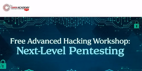 Free Advanced Hacking Workshop Next-Level Pentesting -Cyber Security Free Workshop 07th JUN,26