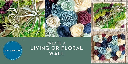 Patchwork Presents Living or Floral Wall Craft Workshop