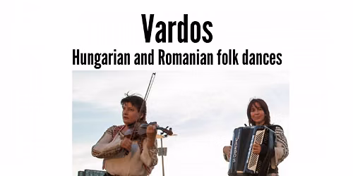 Vardos \u2013 Hungarian and Romanian folk dances