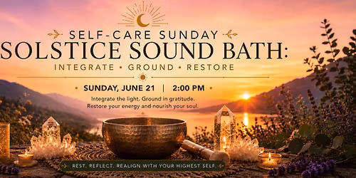 Self-Care Sunday Solstice Sound Bath