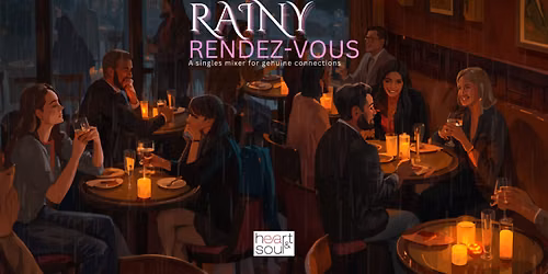 RAINY RENDEZ-VOUS SOCIAL MIXER FOR SINGLES SEEKING AUTHENTIC CONNECTIONS