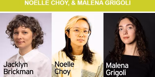 Exhibition Openings for Jacklyn Brickman, Noelle Choy, and Malena Grigoli