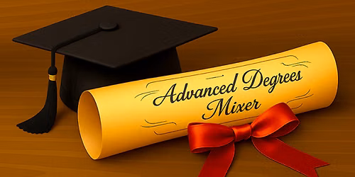 Advanced Degrees Mixer for Doctorates & Masters