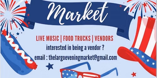 The Largo Evening Market-4TH OF JULY THEME MARKET