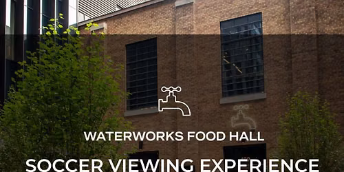 e11ement x Waterworks Food Hall Soccer Watch Party