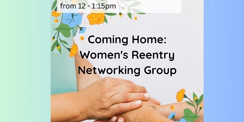 Re-Share: Coming Home: Women's Re-entry Networking Group
