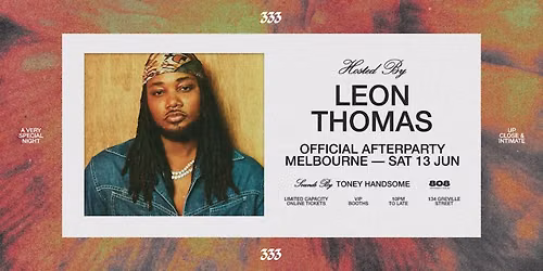 Hosted by LEON THOMAS \u2022 Official Afterparty \u2022 333 CLUB Melbourne