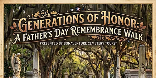 Father\u2019s Day Remembrance Walk Presented by Bonaventure Cemetery Tours\u00ae (8am & 10am)