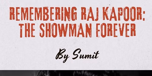 Remembering Raj Kapoor: The Showman Forever By Sumit.